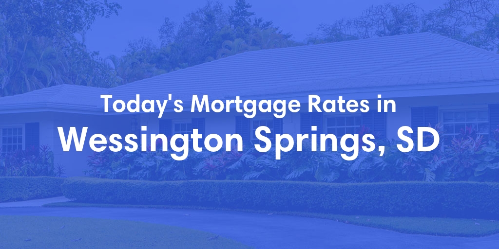 The Current Average Mortgage Rates in Wessington Springs, SD - Updated: Sun, Apr 28, 2024