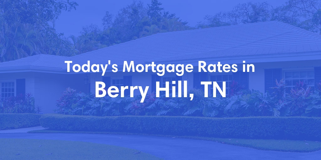The Current Average Mortgage Rates in Berry Hill, TN - Updated: Sun, Apr 28, 2024