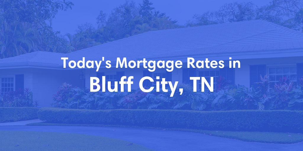 The Current Average Refinance Rates in Bluff City, TN - Updated: Mon, May 20, 2024