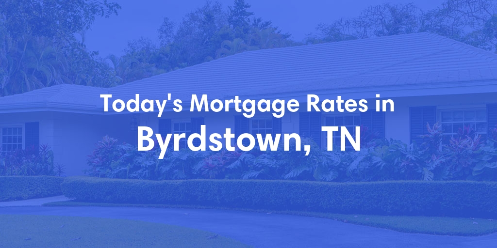 The Current Average Refinance Rates in Byrdstown, TN - Updated: Mon, May 20, 2024