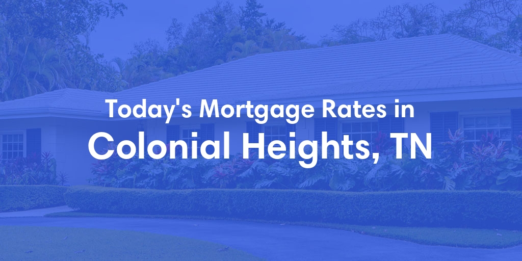 The Current Average Refinance Rates in Colonial Heights, TN - Updated: Mon, May 20, 2024
