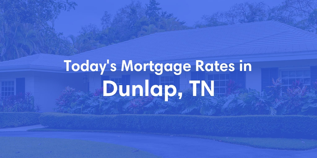 The Current Average Refinance Rates in Dunlap, TN - Updated: Fri, May 31, 2024