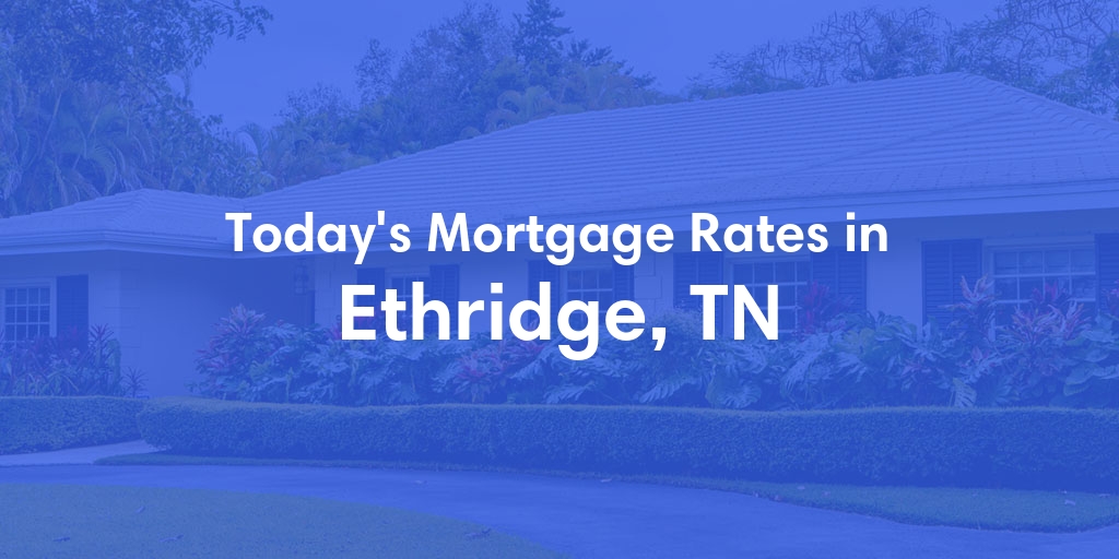 The Current Average Refinance Rates in Ethridge, TN - Updated: Mon, May 20, 2024