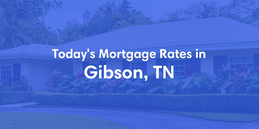 The Current Average Refinance Rates in Gibson, TN - Updated: Mon, May 20, 2024