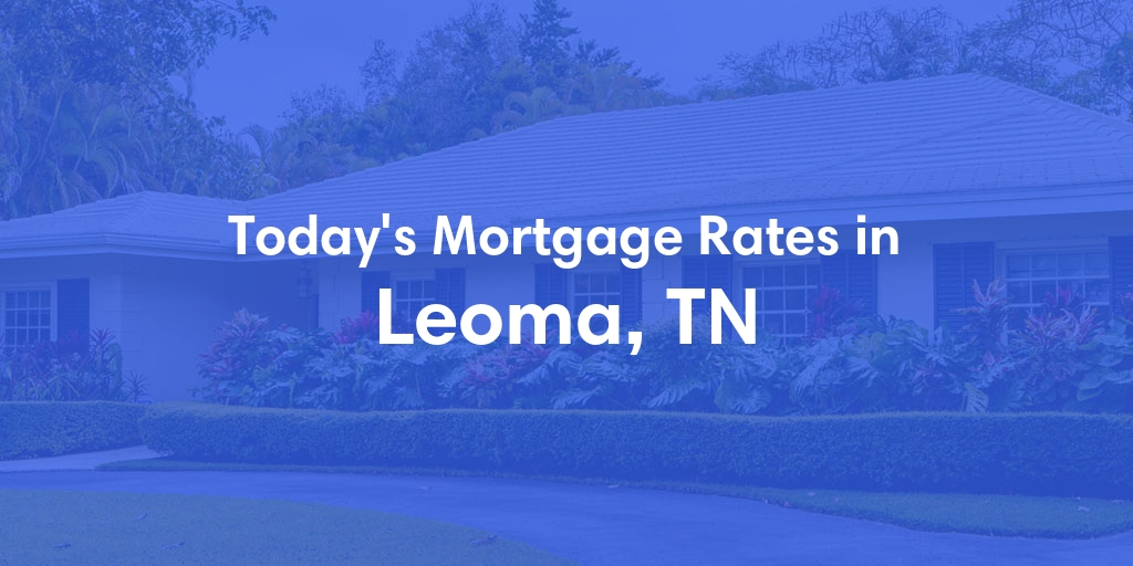 The Current Average Refinance Rates in Leoma, TN - Updated: Mon, May 20, 2024