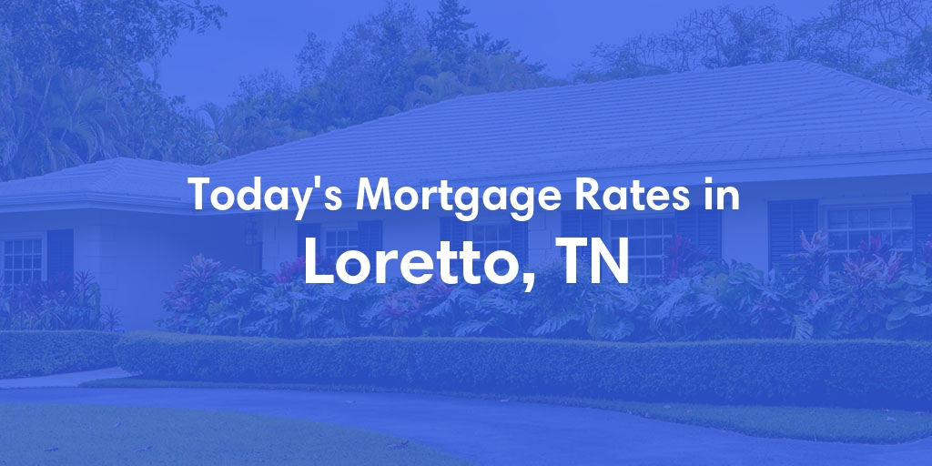 The Current Average Refinance Rates in Loretto, TN - Updated: Mon, May 20, 2024