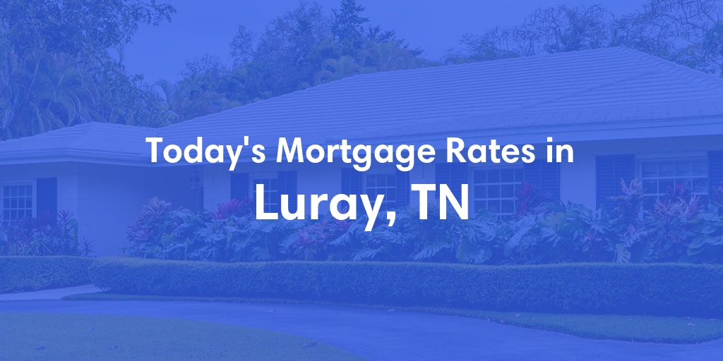The Current Average Refinance Rates in Luray, TN - Updated: Mon, May 20, 2024