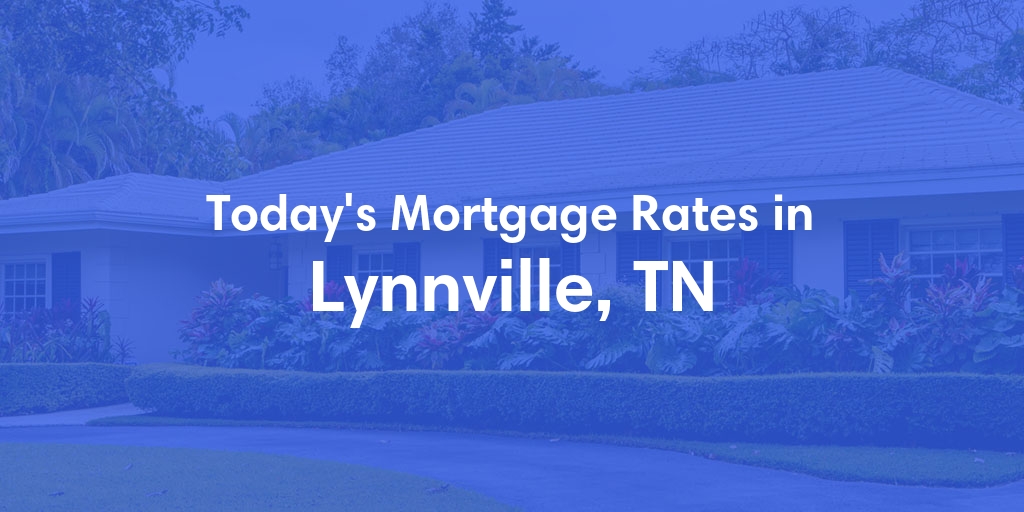 The Current Average Refinance Rates in Lynnville, TN - Updated: Sun, May 19, 2024