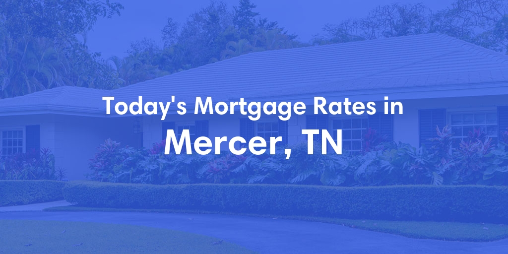 The Current Average Refinance Rates in Mercer, TN - Updated: Mon, May 20, 2024