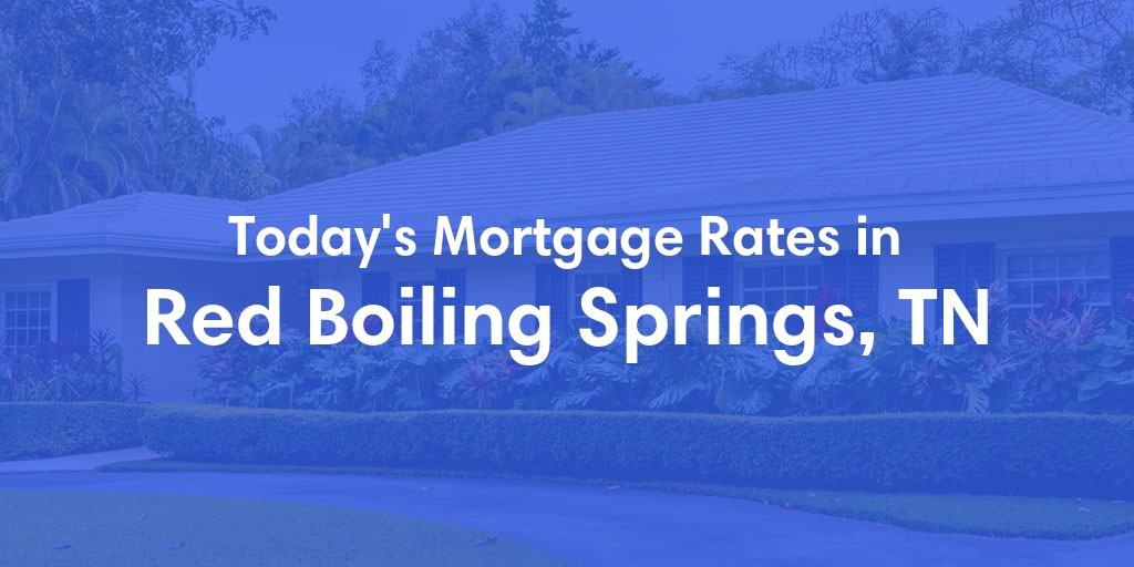 The Current Average Refinance Rates in Red Boiling Springs, TN - Updated: Mon, May 20, 2024