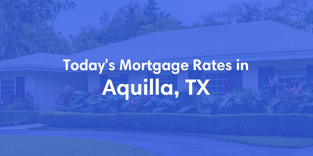 The Current Average Refinance Rates in Aquilla, TX - Updated: Sun, May 19, 2024