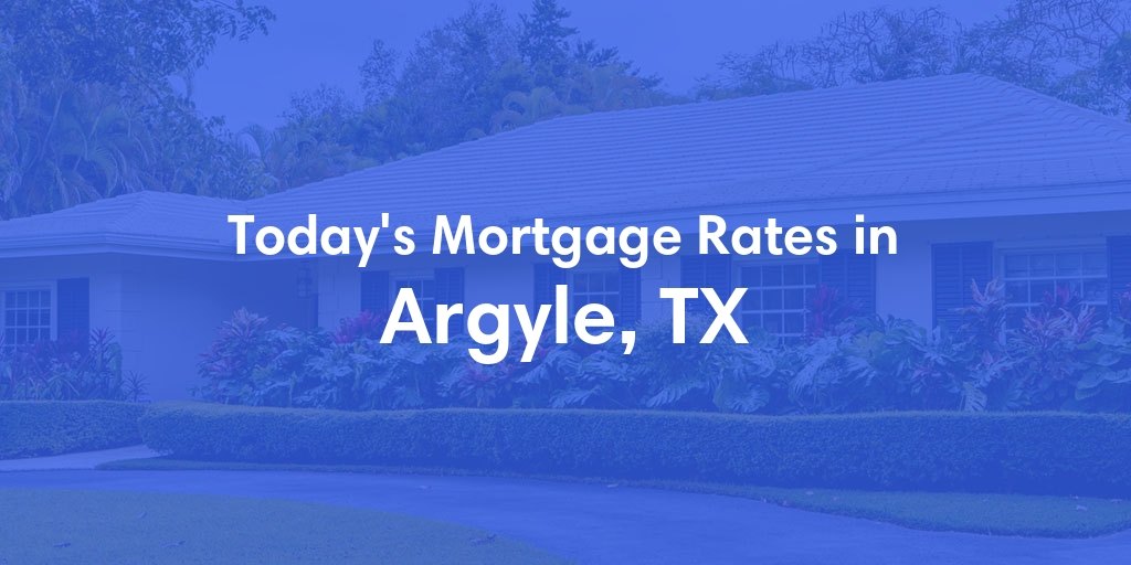 The Current Average Refinance Rates in Argyle, TX - Updated: Sun, May 19, 2024