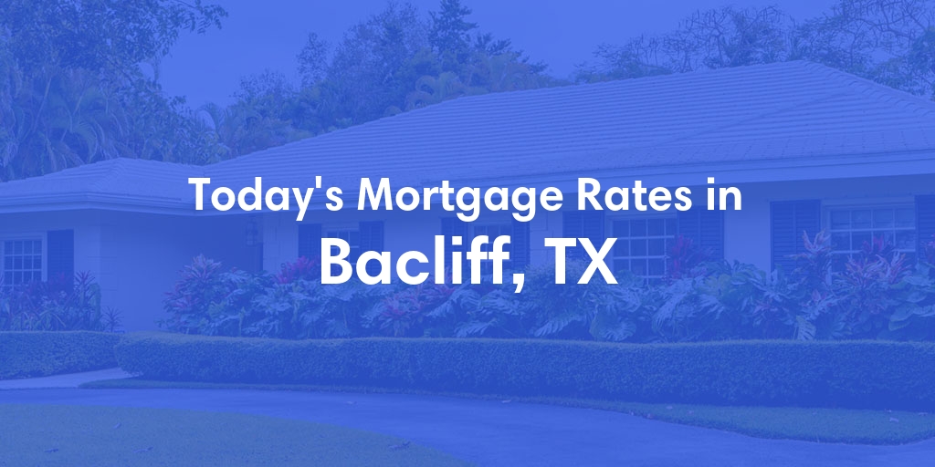 The Current Average Refinance Rates in Bacliff, TX - Updated: Sun, May 19, 2024