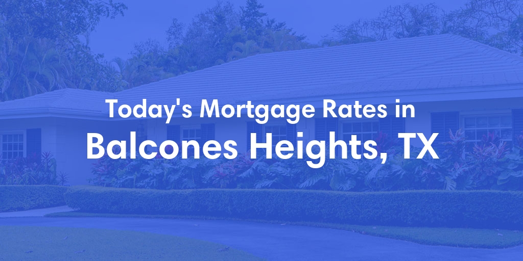 The Current Average Mortgage Rates in Balcones Heights, TX - Updated: Sun, May 5, 2024