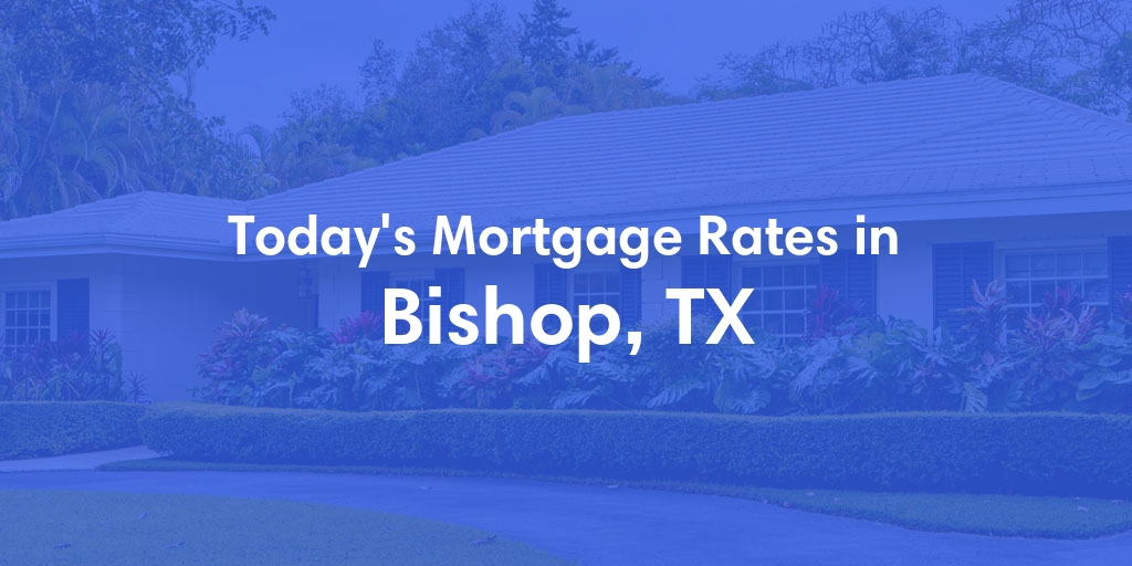 The Current Average Refinance Rates in Bishop, TX - Updated: Sun, May 19, 2024
