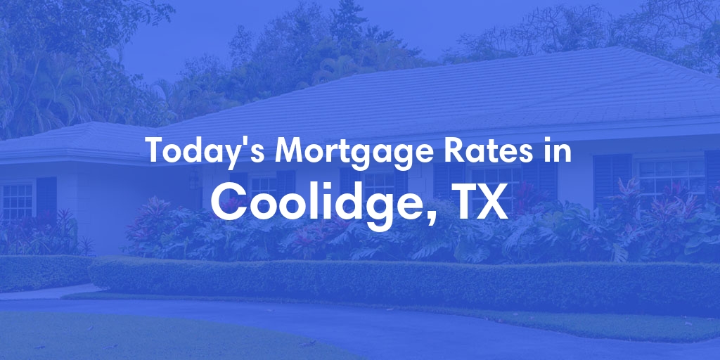 The Current Average Mortgage Rates in Coolidge, TX - Updated: Thu, May 2, 2024