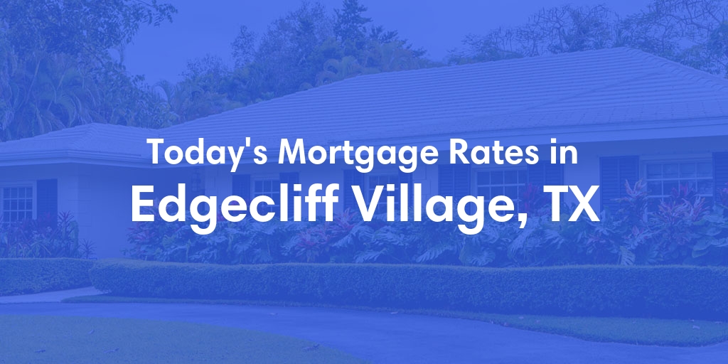 The Current Average Refinance Rates in Edgecliff Village, TX - Updated: Mon, May 20, 2024