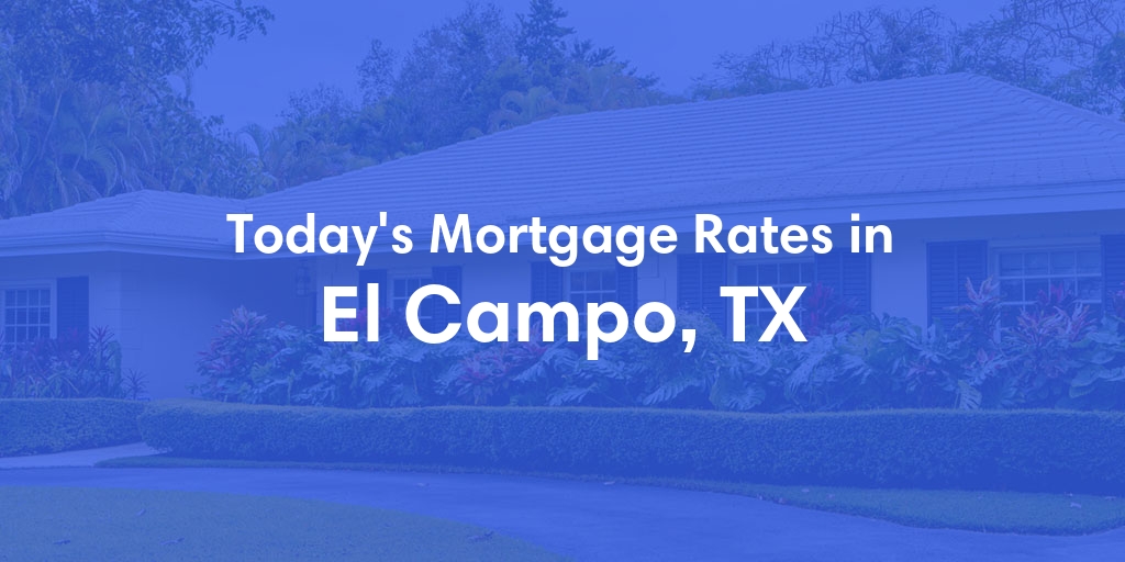 The Current Average Refinance Rates in El Campo, TX - Updated: Fri, May 31, 2024