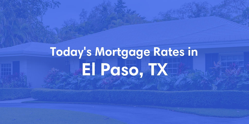 The Current Average Refinance Rates in El Paso, TX - Updated: Sun, May 19, 2024