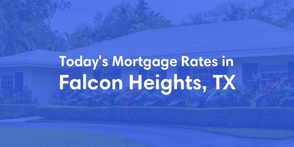 The Current Average Mortgage Rates in Falcon Heights, TX - Updated: Mon, May 6, 2024
