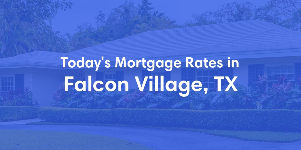 The Current Average Refinance Rates in Falcon Village, TX - Updated: Sun, May 19, 2024