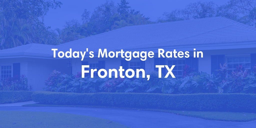 The Current Average Mortgage Rates in Fronton, TX - Updated: Mon, May 6, 2024