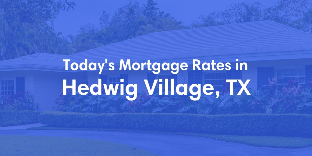 The Current Average Refinance Rates in Hedwig Village, TX - Updated: Sun, May 19, 2024