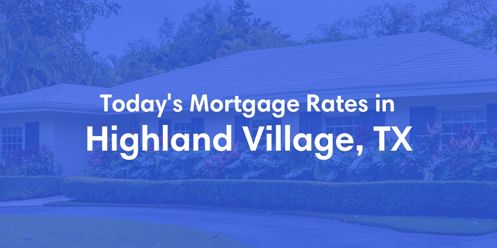 The Current Average Refinance Rates in Highland Village, TX - Updated: Sun, May 19, 2024