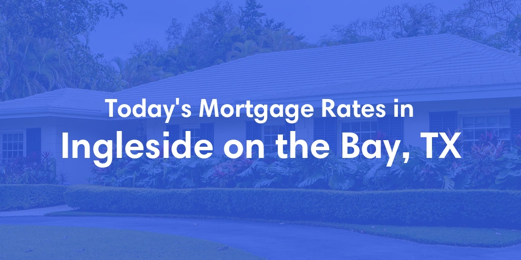 The Current Average Refinance Rates in Ingleside On The Bay, TX - Updated: Sun, May 19, 2024
