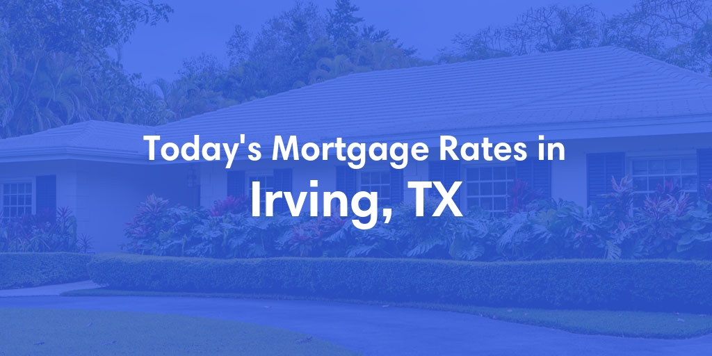 The Current Average Refinance Rates in Irving, TX - Updated: Mon, May 20, 2024