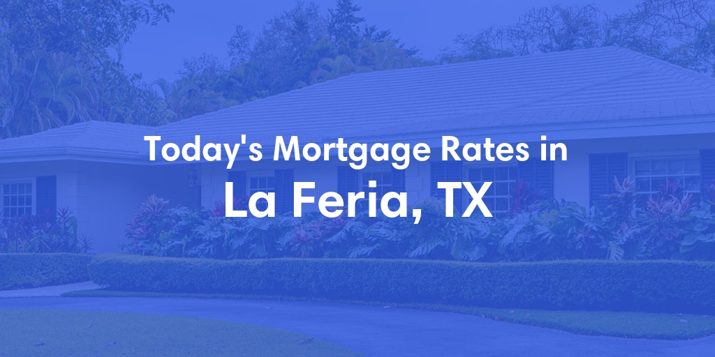The Current Average Refinance Rates in La Feria, TX - Updated: Sun, May 19, 2024