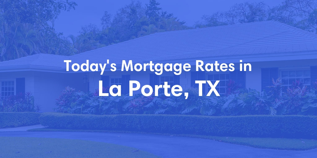 The Current Average Refinance Rates in La Porte, TX - Updated: Wed, May 29, 2024