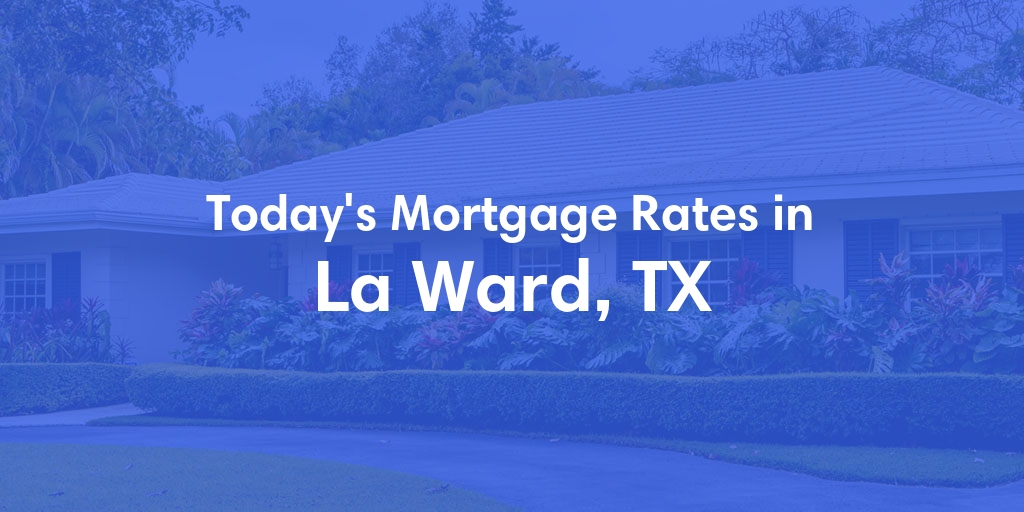 The Current Average Refinance Rates in La Ward, TX - Updated: Sun, May 19, 2024
