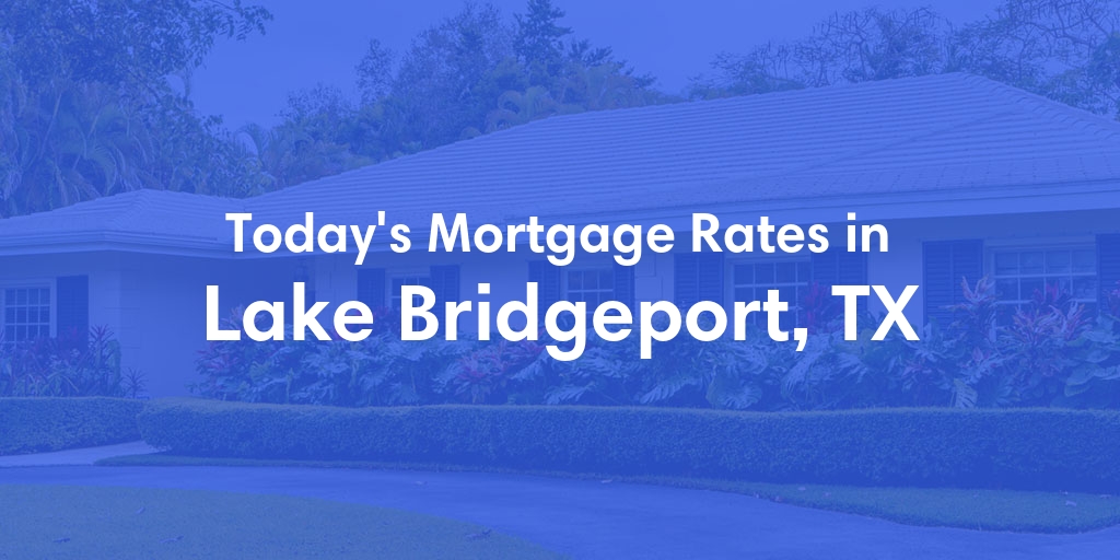The Current Average Refinance Rates in Lake Bridgeport, TX - Updated: Sun, May 19, 2024