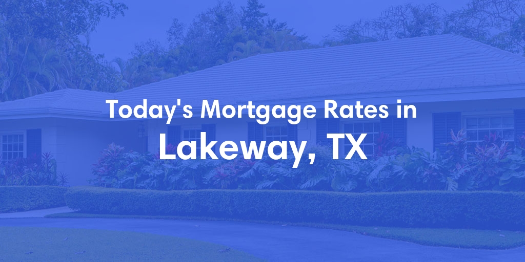 The Current Average Refinance Rates in Lakeway, TX - Updated: Sun, May 19, 2024