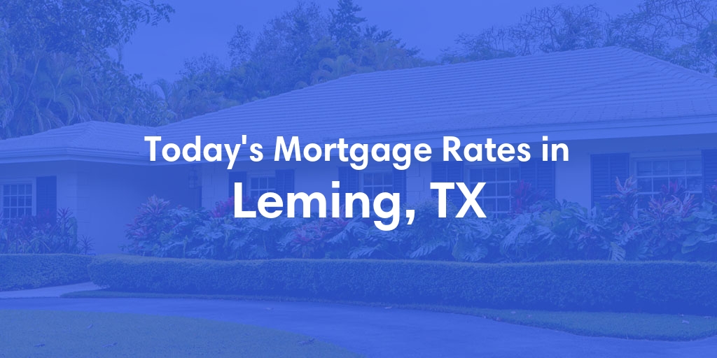 The Current Average Refinance Rates in Leming, TX - Updated: Sun, May 19, 2024