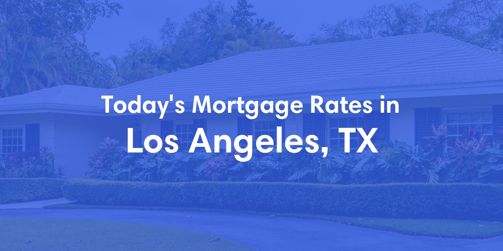 The Current Average Refinance Rates in Los Angeles, TX - Updated: Sun, May 19, 2024