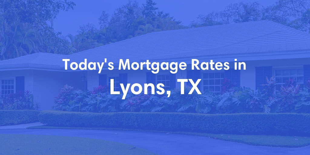 The Current Average Refinance Rates in Lyons, TX - Updated: Sun, May 19, 2024