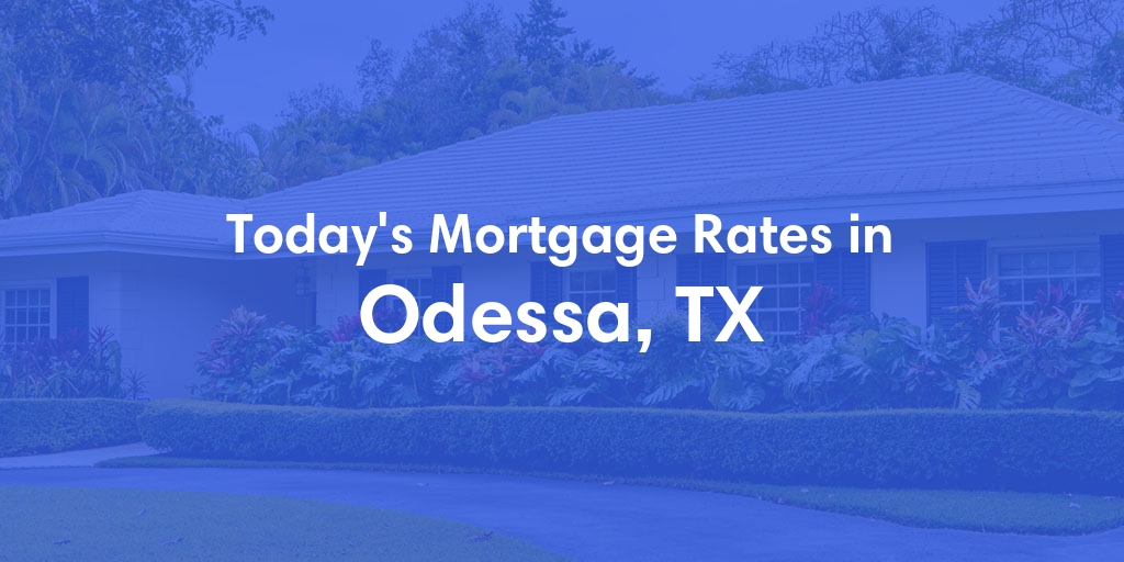 The Current Average Refinance Rates in Odessa, TX - Updated: Sun, May 19, 2024
