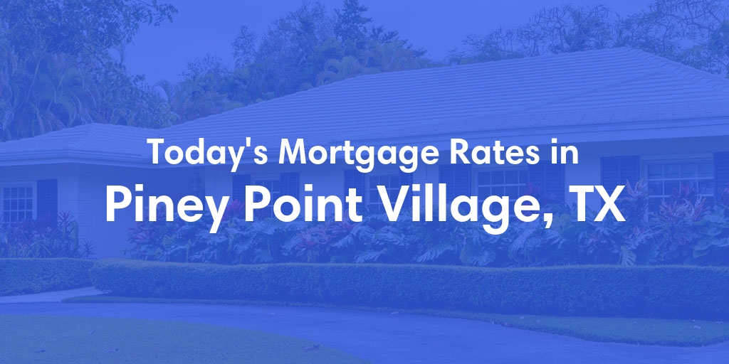The Current Average Refinance Rates in Piney Point Village, TX - Updated: Sun, May 19, 2024