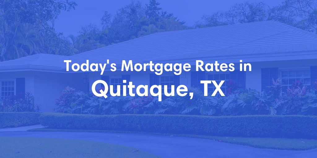 The Current Average Mortgage Rates in Quitaque, TX - Updated: Sun, Apr 28, 2024