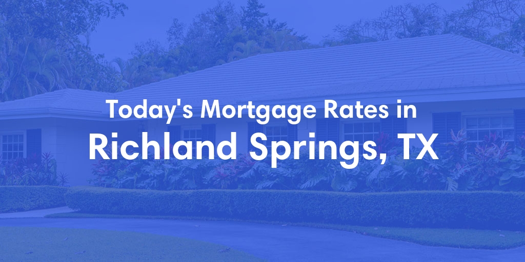 The Current Average Refinance Rates in Richland Springs, TX - Updated: Mon, May 20, 2024