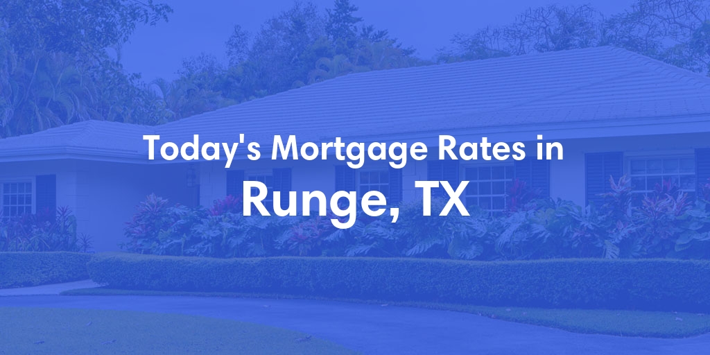 The Current Average Mortgage Rates in Runge, TX - Updated: Wed, May 1, 2024