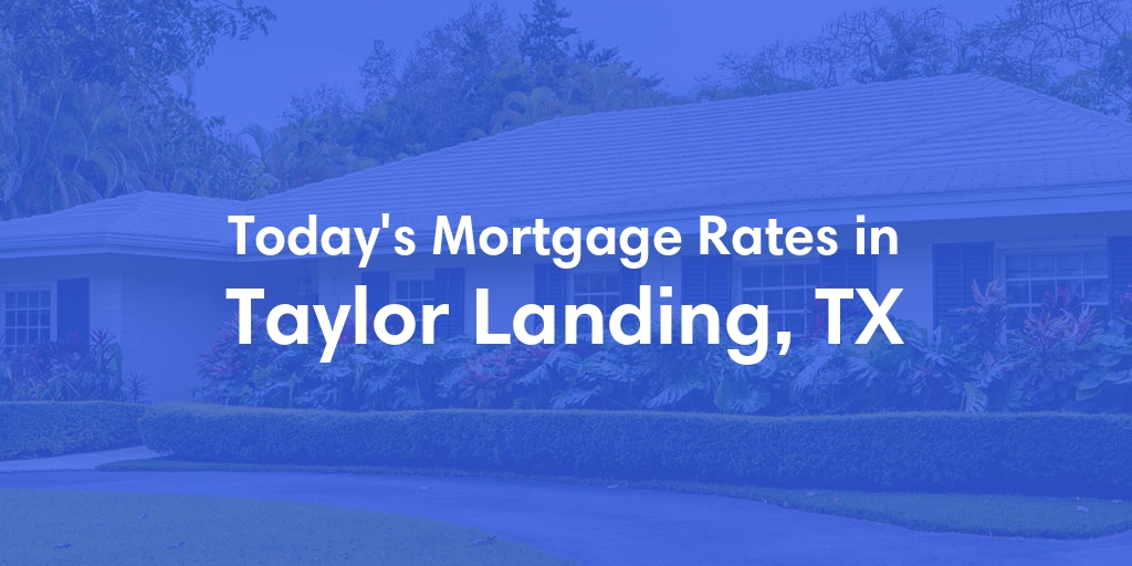 The Current Average Refinance Rates in Taylor Landing, TX - Updated: Sun, May 19, 2024