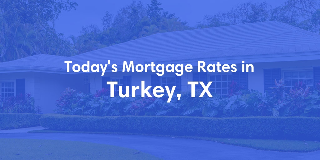 The Current Average Mortgage Rates in Turkey, TX - Updated: Thu, May 2, 2024