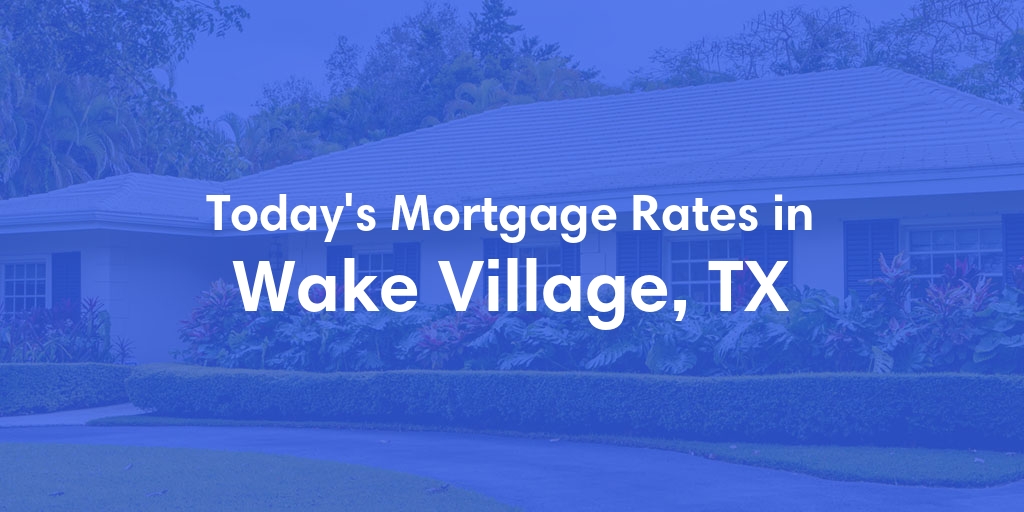 The Current Average Refinance Rates in Wake Village, TX - Updated: Sun, May 19, 2024