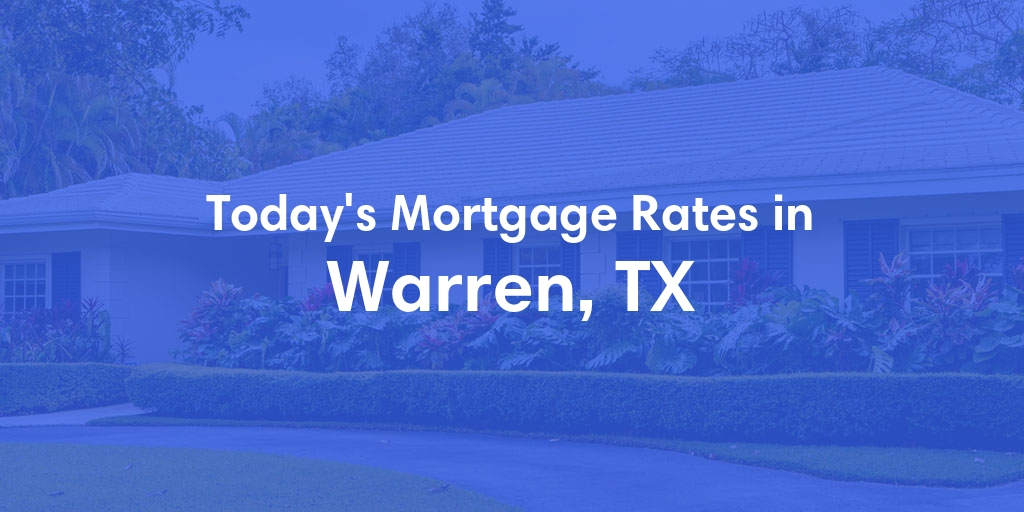 The Current Average Mortgage Rates in Warren, TX - Updated: Thu, May 2, 2024