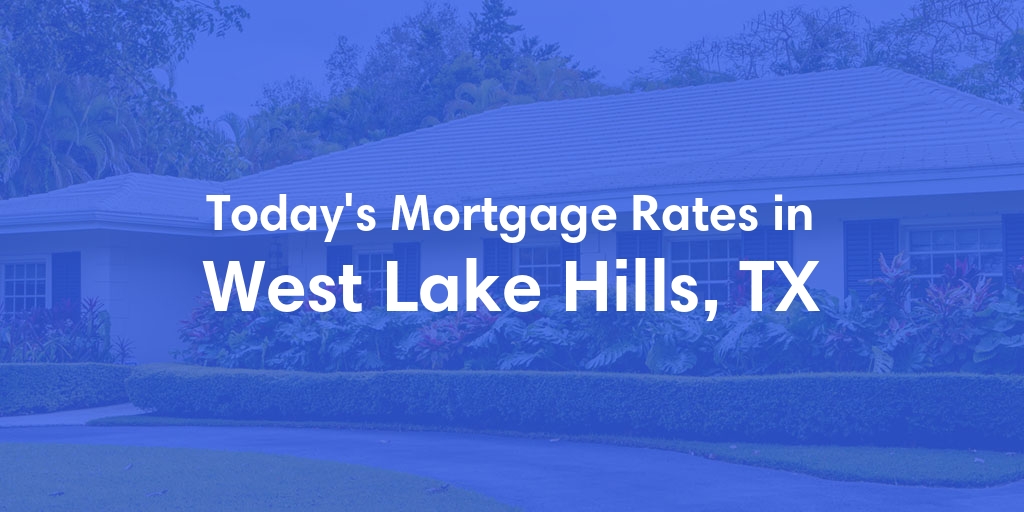 The Current Average Refinance Rates in West Lake Hills, TX - Updated: Sun, May 19, 2024