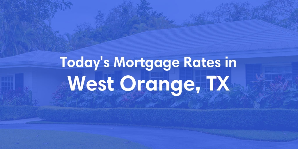 The Current Average Refinance Rates in West Orange, TX - Updated: Mon, May 20, 2024