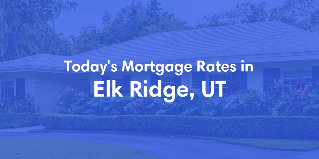 The Current Average Mortgage Rates in Elk Ridge, UT - Updated: Fri, May 3, 2024